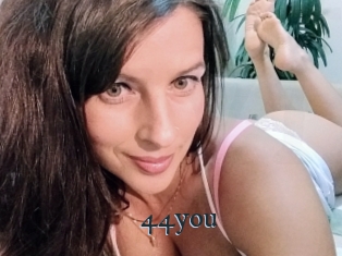 44you